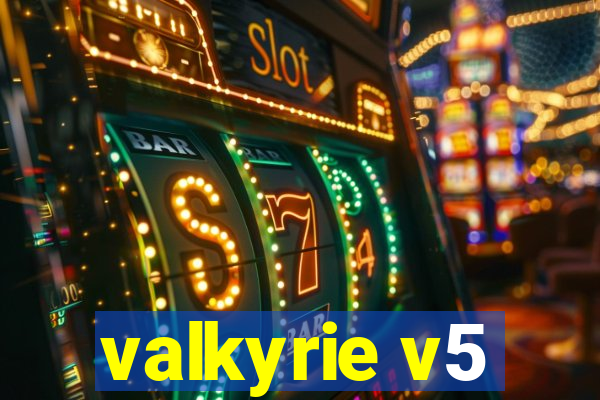 valkyrie v5