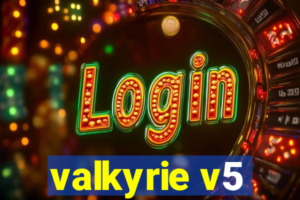 valkyrie v5