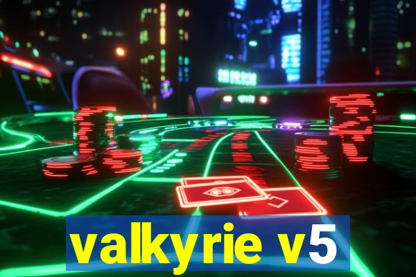 valkyrie v5