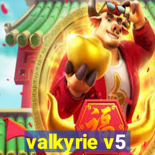 valkyrie v5