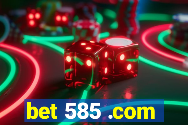 bet 585 .com