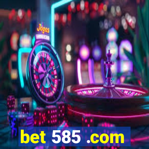 bet 585 .com