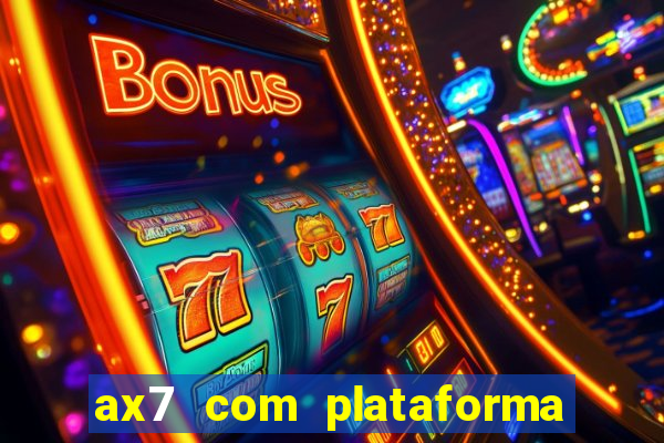 ax7 com plataforma de jogos