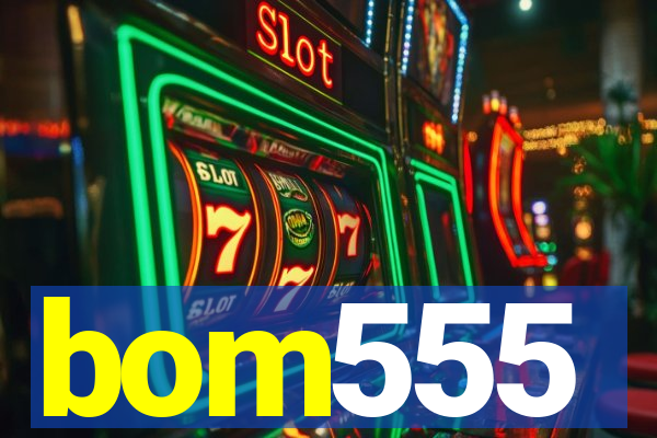 bom555
