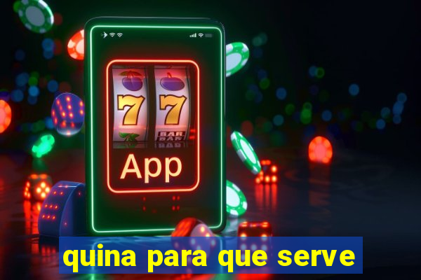 quina para que serve