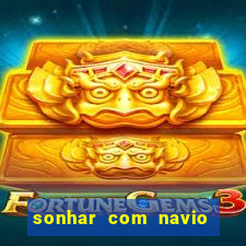 sonhar com navio jogo do bicho