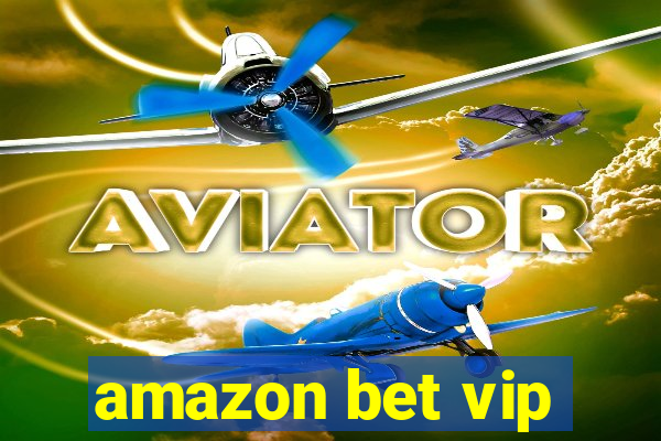 amazon bet vip