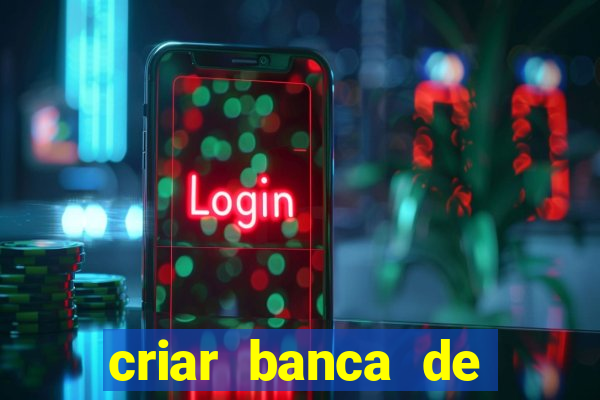 criar banca de apostas grátis