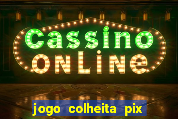 jogo colheita pix paga mesmo