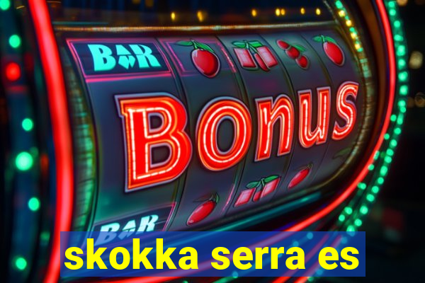 skokka serra es