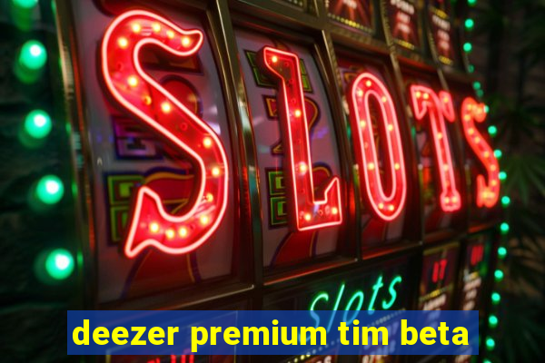 deezer premium tim beta