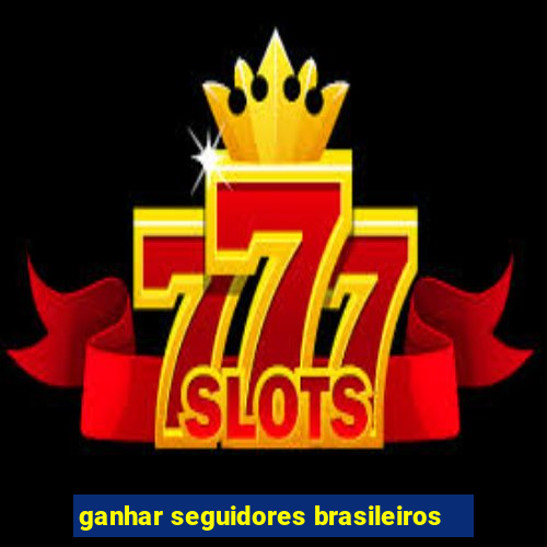 ganhar seguidores brasileiros