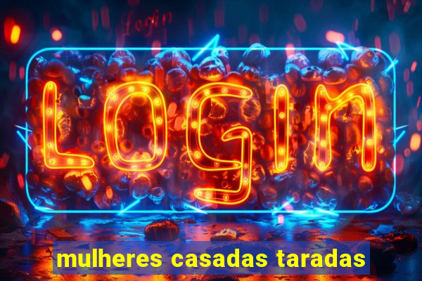 mulheres casadas taradas