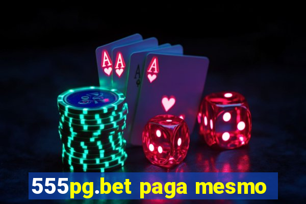 555pg.bet paga mesmo