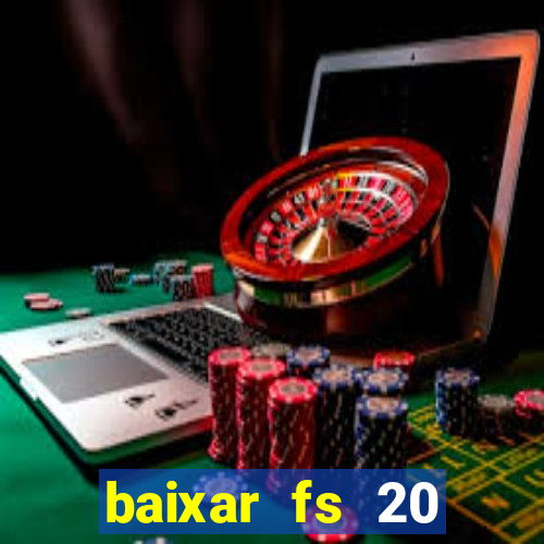 baixar fs 20 dinheiro infinito ios