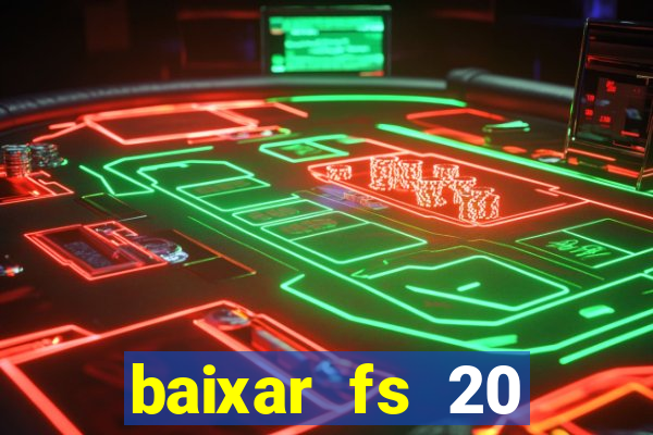 baixar fs 20 dinheiro infinito ios