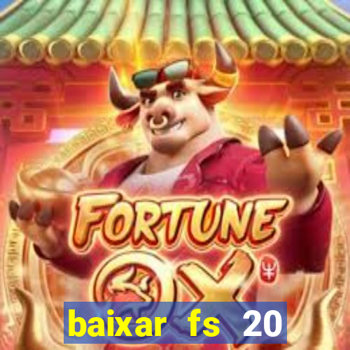 baixar fs 20 dinheiro infinito ios