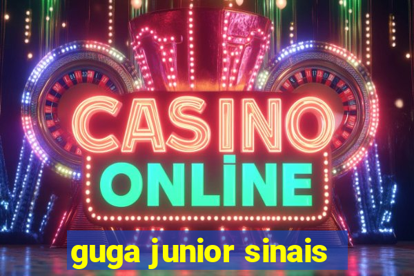 guga junior sinais