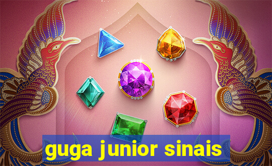 guga junior sinais