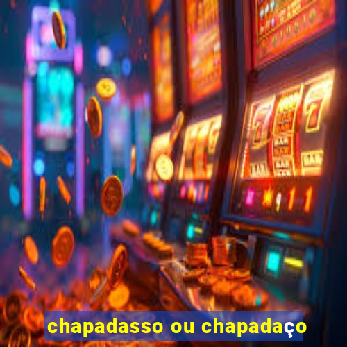 chapadasso ou chapadaço