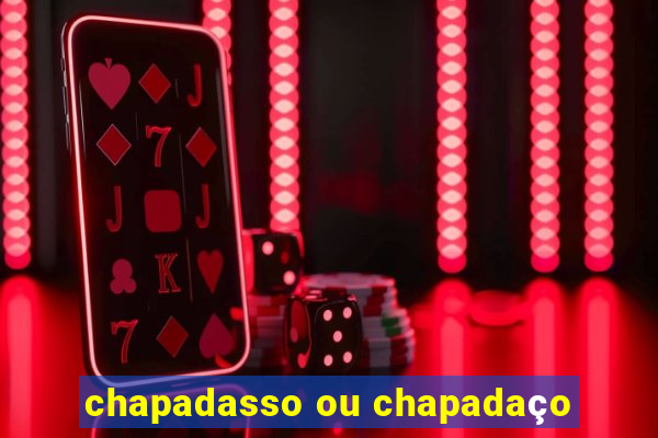 chapadasso ou chapadaço