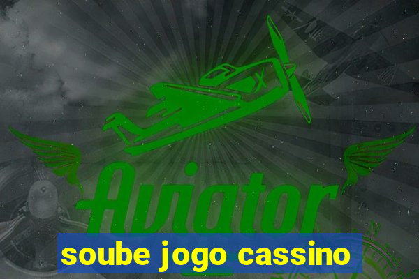 soube jogo cassino