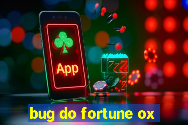 bug do fortune ox