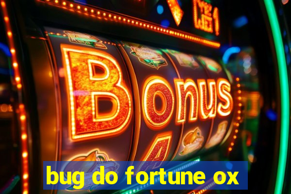 bug do fortune ox