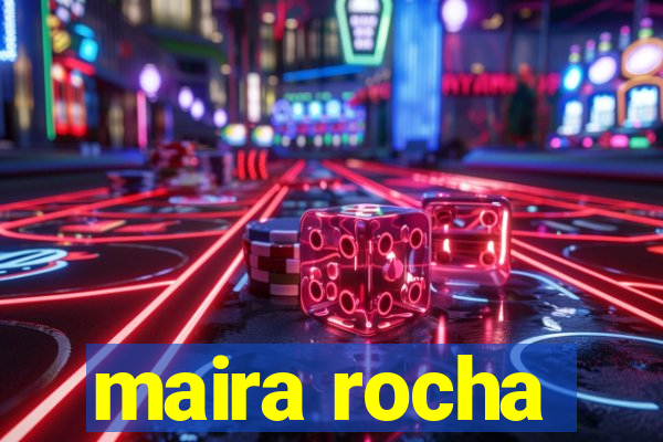 maira rocha