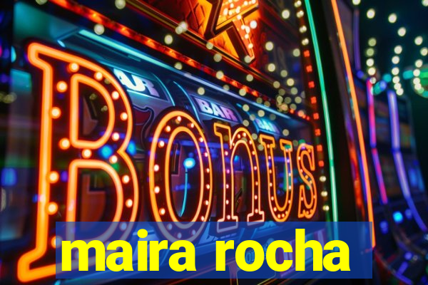 maira rocha
