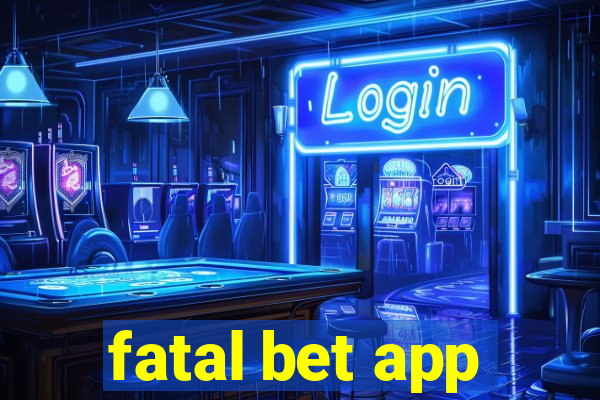 fatal bet app