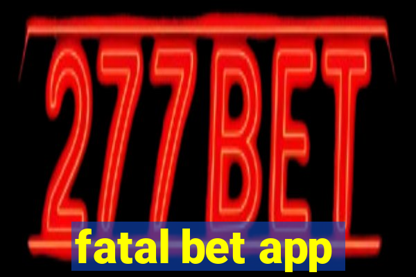 fatal bet app