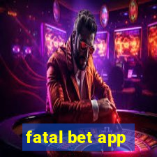 fatal bet app