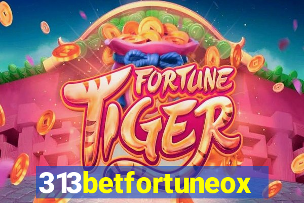 313betfortuneox