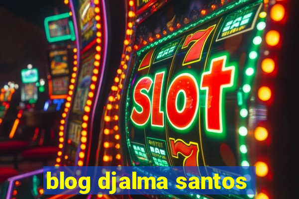 blog djalma santos