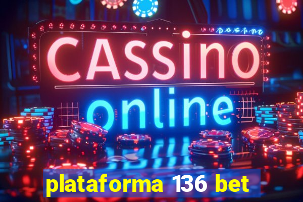 plataforma 136 bet