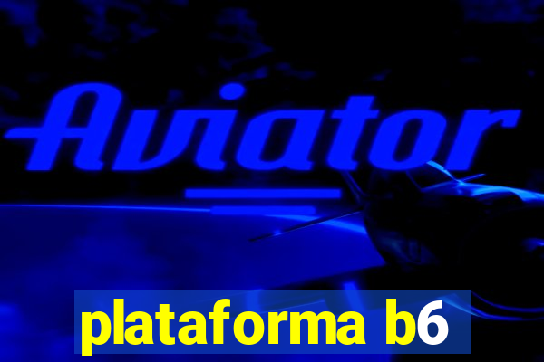 plataforma b6