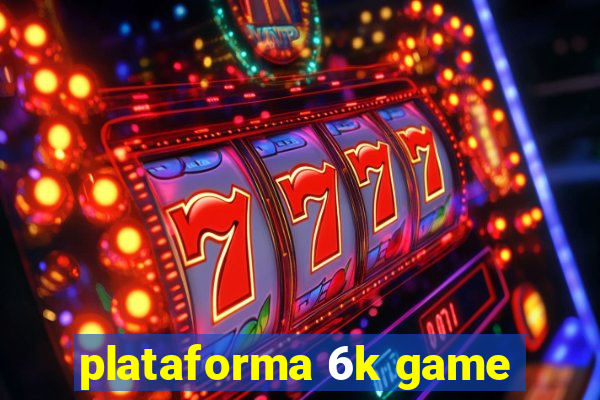 plataforma 6k game