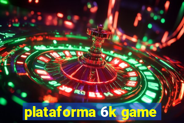 plataforma 6k game