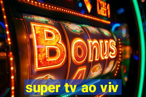 super tv ao viv