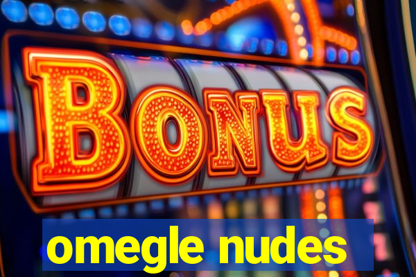 omegle nudes