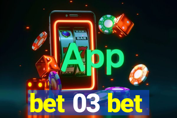bet 03 bet