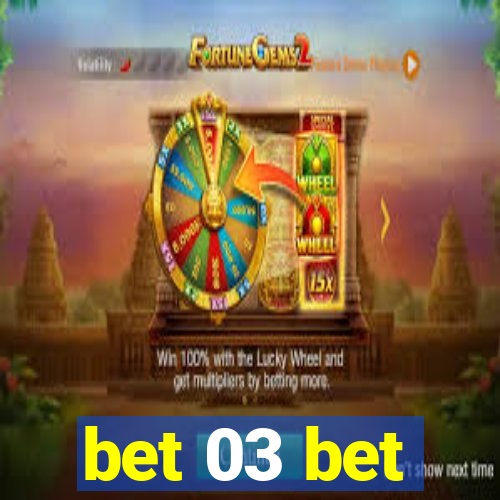 bet 03 bet