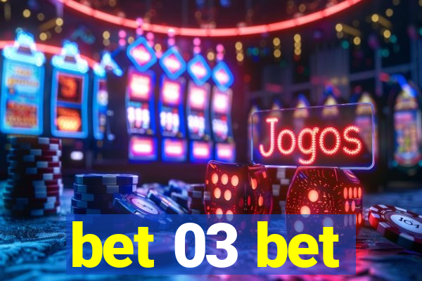 bet 03 bet