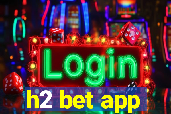 h2 bet app