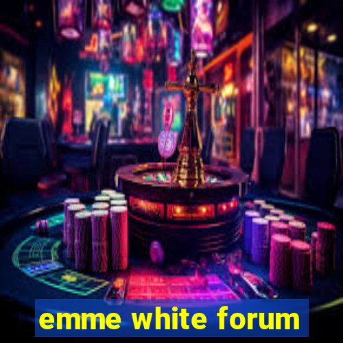emme white forum