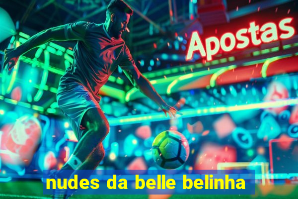 nudes da belle belinha