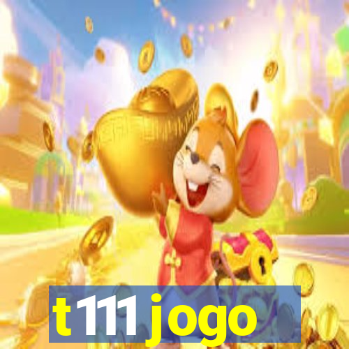 t111 jogo