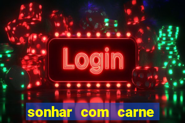sonhar com carne de porco jogo do bicho