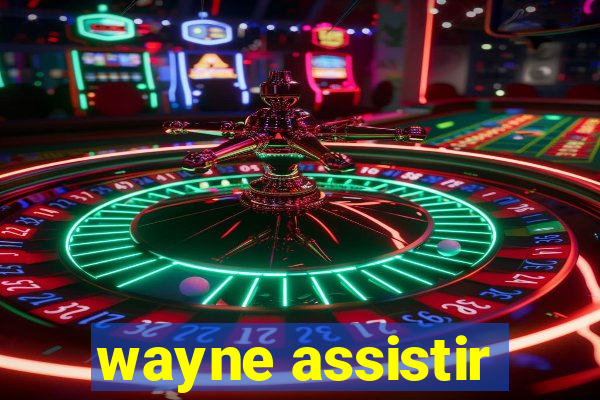 wayne assistir